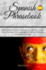 Spanish Phrasebook : +1000 Common Phrases to Improve Your Spanish in 7 Days. Learn the Basics of this Language with Tools on Grammar and Common Phrases! - Book