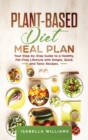 Plant-Based Diet Meal Plan : Your Step-by-Step Guide to a Healthy, Fat-Free Lifestyle with Simple, Quick, and Tasty Recipes. - Book