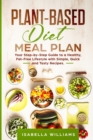 Plant-Based Diet Meal Plan : Your Step-by-Step Guide to a Healthy, Fat-Free Lifestyle with Simple, Quick, and Tasty Recipes. - Book