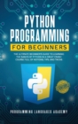 Python Programming for Beginners : The Ultimate Beginner's Guide to Learning the Basics of Python in a Great Crash Course Full of Notions, Tips, and Tricks - Book