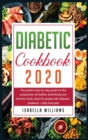 Diabetic Cookbook 2020 : The Perfect Step-by-Step Guide for the Preparation of Healthy, Detoxifying and Fat-Free Meals, Ideal for People with Diabetes Problems + Daily Food Plan - Book