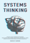 Systems Thinking : A Practical Guide to Improving Your Reasoning. Think in Mental Models, Become a Better Critical and Analytical Thinker. Develop Effective Decision-Making and Problem-Solving Skills - Book