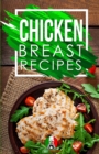 Chicken Breast Recipes : 25+ Recipes by Chef Leonardo - Book