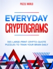 Everyday Cryptograms : 365 Large-Print Crypto-Quote Puzzles to Train Your Brain Daily - Book