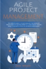 Agile Project Management : The Complete Guide to the Methodology That Increases the Efficiency of the Development of a Lean Startup through Sprint Cycles with a Focus on Continuous Improvement - Book