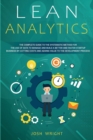 Lean Analytics : The Complete Guide to the Systematic Method for the Use of Data to Manage and Build a Better and Faster Startup Business by Cutting Costs and Adding Value to the Development Process - Book
