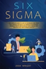 Six Sigma : The Complete Guide to a Set of Techniques and Tools that Improve the Quality of Products or Services, Increase Profits and Decrease Costs, Reduce the Process Cycle and Eliminate Defects - Book