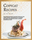 Copycat Recipes : The Secret Restaurant Recipes Made Easy for Home Cooking, from Breakfast to Dinner. Including the Essentials and a Cooking Conversion Chart - Book