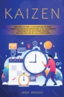 Kaizen : The Complete Guide to Implementing the Smart Concept of Continuous Improvement of All the Strategic Operations in the Development Process Involving the Lean and Agile Startup Team - Book