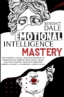 Emotional Intelligence Mastery : The Powerful 60-Day Training Program to Dramatically Improve Your Social Skills and Take Control Over Your Emotions (Empath, Anxiety, Leadership, Habits, EQ 2.0) - Book