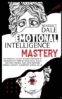 Emotional Intelligence Mastery : The Powerful 60-Day Training Program to Dramatically Improve Your Social Skills and Take Control Over Your Emotions (Empath, Anxiety, Leadership, Habits, EQ 2.0) - Book