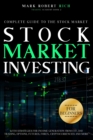 Stock Market Investing for Beginners : Complete Guide to the Stock Market with Strategies for Income Generation from ETF, Day Trading, Options, Futures, Forex, Cryptocurrencies and More - Book