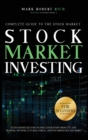Stock Market Investing For Beginners : Complete Guide to the Stock Market with Strategies for Income Generation from ETF, Day Trading, Options, Futures, Forex, Cryptocurrencies and More. - Book