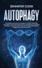 Autophagy : For Women and Men who Desire to Purify their Body, Lose Weight and Slow Aging with a Natural Self-Cleaning Metabolic Process using Extended Water, Intermittent fasting and a Ketogenic Diet - Book
