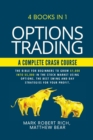 Options Trading - A Complete Crash Course : 4 Books in 1. The Bible for Beginners to Grow $1,000 into $5,000 in the Stock Market Using Options. The Best SWING and DAY Strategies for Your Profit. - Book