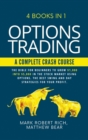 Options Trading - A Complete Crash Course : 4 Books in 1. The Bible for Beginners to Grow $1,000 into $5,000 in the Stock Market Using Options. The Best SWING and DAY Strategies for Your Profit. - Book