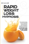 Rapid Weight Loss Hypnosis : Stop Emotional Eating, Burn Fat Naturally & Increase Motivation with Self-Hypnosis, Meditations, Affirmations & Hypnotic Gastric Band. An Effortless No-Diet Guide for Wome - Book