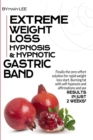 Extreme Weight Loss Hypnosis & Hypnotic Gastric Band : Finally, The Zero-Effort Solution for Rapid Weight Loss. Start Burning Fat with Self-Hypnosis and Affirmations and See Results in Just 2 Weeks! - Book