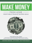 Make Money From Home : Profitable Passive Income Ideas. This Book Includes: Dropshipping, Amazon FBA, Online Marketing, How to Swing Trade, Options Trading for Beginners, Forex Trading Strategies - Book