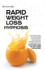 Rapid Weight Loss Hypnosis : Stop Emotional Eating, Burn Fat Naturally and Increase Motivation with Self-Hypnosis, Meditations, Affirmations & Hypnotic Gastric Band. An Effortless No-Diet Guide for Wo - Book