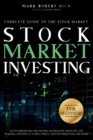 Stock Market Investing for Beginners : Complete Guide to the Stock Market with Strategies for Income Generation from ETF, Day Trading, Options, Futures, Forex, Cryptocurrencies and More - Book