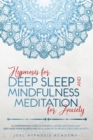 Hypnosis for Deep Sleep and Mindfulness Meditation for Anxiety : A comprehensive guide to powerful guided meditation and deep sleep hypnosis with practical exercise to reduce stress and anxiety. - Book
