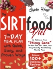 The Sirtfood Diet : The 7-day Meal Plan with Quick, Easy, and Proven Ways to Activate Your "Skinny Gene" To Burn Fat, Get Lean, and Stay Healthy Maintaining Muscle Mass- Bonus 100+ Delicious Recipes! - Book