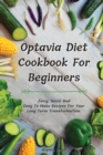 Optavia Diet Cookbook For Beginners : Juicy, Quick And Easy To Make Recipes For Your Long Term Transformation. - Book