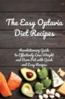 The Easy Optavia Diet Recipes : Revolutionary Guide to Effectively Lose Weight and Burn Fat with Quick and Easy Recipes - Book