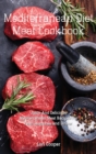 Mediterranean Diet Meat Cookbook : Juicy And Delicious Mediterranean Meat Recipes For Your Launches and Dinner - Book