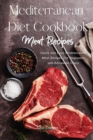 Mediterranean Diet Cookbook Meat Recipes : Quick and Easy Mediterranean Meat Recipes For Beginners and Advanced Users - Book