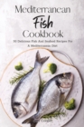 Mediterranean Fish Cookbook : 50 Delicious Fish And Seafood Recipes For A Mediterranean Diet - Book