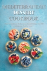 Mediterranean Dessert Cookbook : Tasty and Delicious Mediterranean Dessert Recipes that Will Satisfy your Need for Sweet - Book