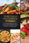 Mediterranean Diet Cookbook For Beginners : The Ultimate Mediterranean Diet for Beginners With 50 Fresh and Foolproof Recipes To Lose Weight Rapidly - Book