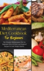 Mediterranean Diet Cookbook For Beginners : The Ultimate Mediterranean Diet for Beginners With 50 Fresh and Foolproof Recipes To Lose Weight Rapidly - Book