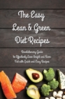 The Easy Lean and Green Diet Recipes : Revolutionary Guide to Effectively Lose Weight and Burn Fat with Quick and Easy Recipes - Book