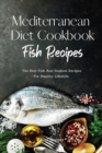 Mediterranean Diet Cookbook Fish Recipes : The Best Fish And Seafood Recipes For Healthy Lifestyle - Book