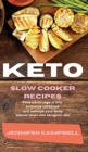 Keto Slow Cooker Recipes : Take Advantage of this Exclusive Cookbook and Reshape your Body Without Stress with Ketogenic Diet - Book