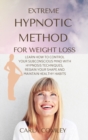 Extreme Hypnotic Method for Weight Loss : Learn How to Control Your Subconscious Mind with Hypnosis Techniques for Women, Regain Your Shape and Maintain Healthy Habits - Book