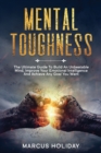 Mental Toughness : The Ultimate Guide To Build An Unbeatable Mind, Improve Your Emotional Intelligence And Achieve Any Goal You Want - Book