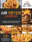 Air Fryer Cookbook : A Complete Air Fryer Cookbook For Beginners And Advanced Users. 600 Easy Recipes To Prepare Delicious Healthy Meals For Your Loved Ones And Friends, From Breakfast To Dinner - Book