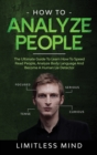 How To Analyze People : The Ultimate Guide To Learn How To Speed Read People, Analyze Body Language And Become A Human Lie Detector - Book