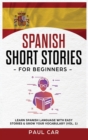 Spanish Short Stories for Beginners : Learn Spanish Language With Easy Stories & Grow Your Vocabulary (Vol. 1) - Book