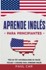 Aprende Ingles Para Principiantes : Mas De 100 Conversaciones En Ingles Faciles y Comunes Para Aprender Ingles - Book