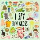 I Spy - Eww Gross! : A Fun Guessing Game for 3-5 Year Olds - Book