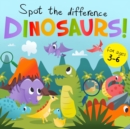 Spot The Difference - Dinosaurs! : A Fun Search and Solve Book for 3-6 Year Olds - Book