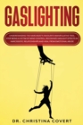 Gaslighting : Understanding the Narcissist's Favorite Manipulative Tool. Stop Being a Victim of Mind Control, Recognize Gaslight Effects in Narcissistic Relationships and Heal from Emotional Abuse - Book