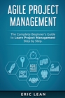 Agile Project Management : The Complete Beginner's Guide to Learn Project Management Step by Step - Book