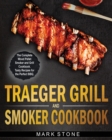 Traeger Smoker and Grill Cookbook : The Complete Wood Pellet Smoker and Grill Cookbook. Tasty Recipes for the Perfect BBQ - Book