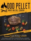 Wood Pellet Smoker and Grill Cookbook 2020-2021 : The Complete Wood Pellet Smoker and Grill Cookbook. 200 Tasty Recipes for the Perfect BBQ - Book